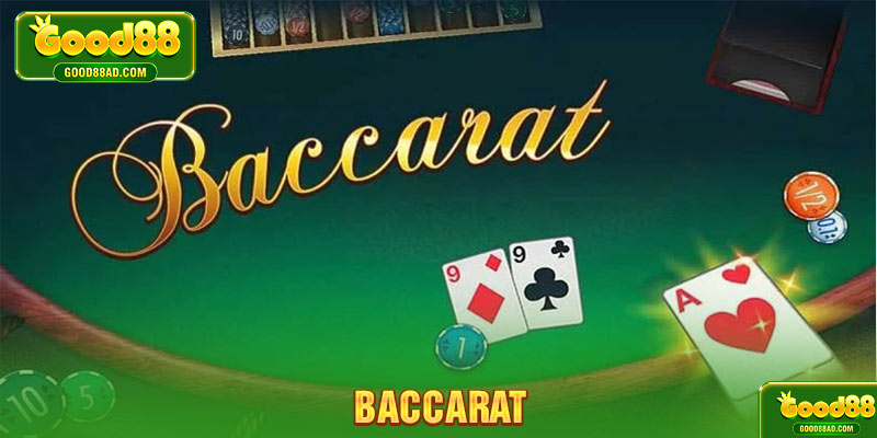 Cùng Sảnh Cược Good88 Tìm Hiểu Bộ Môn Baccarat Siêu Hot